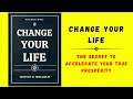 Change Your Life: The Secret to Accelerate Your True Prosperity (Audiobook)