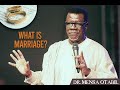 What is Marriage? Dr.  Mensa Otabil