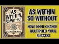 As Within, So Without: How Inner Change Multiplied Your Success (Audiobook)