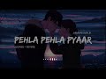 Pehla Pyaar - Lofi Mix | Slowed + Reverb | Armaan Malik | MusicX