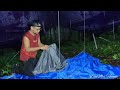 SOLO CAMPING HEAVY RAIN - RELAX AND ENJOY NATURE