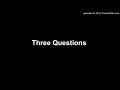 Three Questions