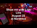 Show me your Lips - Live at Nordrock