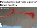 Pareja homosexual:*abre la puerta*           Su hijo adoptivo: