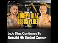 Boxing This Weekend: JoJo Diaz Continues To Rebuild His Stalled Career