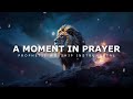 A Moment in Prayer : Prophetic Worship Music | Intercession Prayer Instrumental