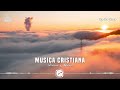 MUSICA CRISTIANA PARA SENTIR LA PRESENCIA DE DIOS - ALABANZAS VIEJITAS PERO BONITAS - LETRA