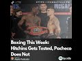 Boxing This Week:  Hitchins Gets Tested, Pacheco Does Not