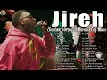 Jireh 🎶 feat. Chandler Moore Top Praise And Worship Songs || Maverick City Music | TRIBL