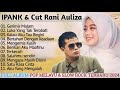Lagu Pop Melayu Full Album | Slow Rock Terpopuler 2024 | IPANK & CUT RANI AULIZA TERBARU