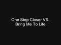 One Step Closer vs Bring Me to Life