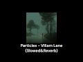 Particles - Viliam Lane (Slowed&Reverb)