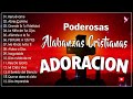 PODEROSAS ALABANZAS CRISTIANAS ADORACION-MUSICA CRISTIANA DE ADORACION PARA ORAR - ADORACIÓN A DIOS