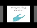 EMERGENCY FROG SITUATION!