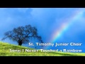 St. Timothy Junior Choir - Song: I Never Touched a Rainbow