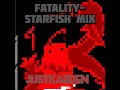Fatality- Starfish Mix (JustKaeden)