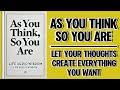 As You Think, So You Are: Let Your Thoughts Create Everything You Want (Audiobook)