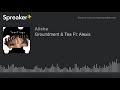Groundment & Tea Ft: Alexis (made with Spreaker)