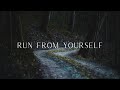 Run from yourself