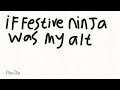 Im not associated with festive ninja