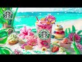 🎉 Bright Summer Mornings - Starbucks Jazz & Cheerful Bossa Nova for Energetic Days 🌞