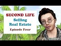 SECOND LIFE Selling Real Estate Episode Four.