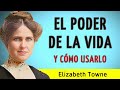 EL PODER DE LA VIDA Y CÓMO USARLO (Espiritualidad y Autorrealización) - Elizabeth Towne - AUDIOLIBRO