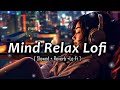 Mind Relax Lofi | Lofi song | Bollywood best lofi song | [Slowed + Reverb] | @LofiGirl