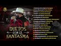 El Fantasma - Todos los Duetos con El Fantasma