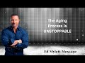 The Aging Process Is UNSTOPPABLE - Ed Mylett Message