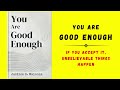 You Are Good Enough: If You Accept It, Unbelievable Things Happen (Audiobook)