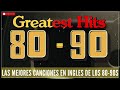 Musica De Los 80 y 90 En Ingles - Clasico De Los 1980 Exitos - Retro Mix 1980s En Inglés