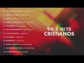 90´S HITS CRISTIANOS - ALABANZAS QUE MARCARON GENERACIONES