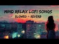 Mind Relaxed songs | Feel Relax Song | lofi #relaxsong #relaxed