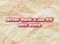 after dark x ice xv edit audio (tiktok & youtube edits)