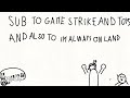 Sub to game strike and toys and im always on land