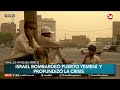 ASIA | Israel bombardeó puerto yemení y profundizó la crisis