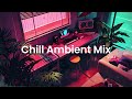 Chill Ambient Mix Vol.1: Perfect for Focus and Relaxation