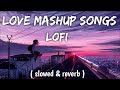 Best Bollywood Love Mashup Song Slowed   Reverd    LoFi Song