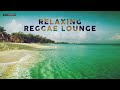 Relaxing Reggae Lounge 🌊 Cool Music