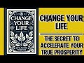 Change Your Life: The Secret To Accelerate Your True Prosperity (Audiobook)