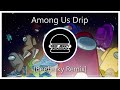 [Electro] Among us drip - (Beefjerky Remix)