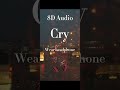 8D audio 𝓬𝓻𝔂 (NOT MY SONG THIS IS A POPULAR SONG THAT I WANTED TO MAKE 8D)