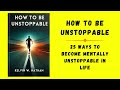 Unstoppable: 25 Ways To Become Mentally Unstoppable In Life (Audiobook)