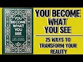 You Become What You See: 25 Ways to Transform Your Reality (Audiobook)