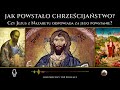 Jak powstało chrześcijaństwo? Czy Jezus z Nazaretu odpowiada za jego założenie?