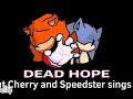 Dead Hope but Cherry and Speedster sings it