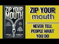 Zip Your Mouth: Never Tell People What You Do (Audiobook)