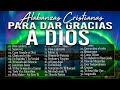 MUSICA CRISTIANA PARA SENTIR LA PRESENCIA DE DIOS 🔥 HERMOSAS ALABANZAS CRISTIANAS DE ADORACION 2023