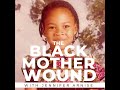 Ep 001: What is a Black Mother Wound?